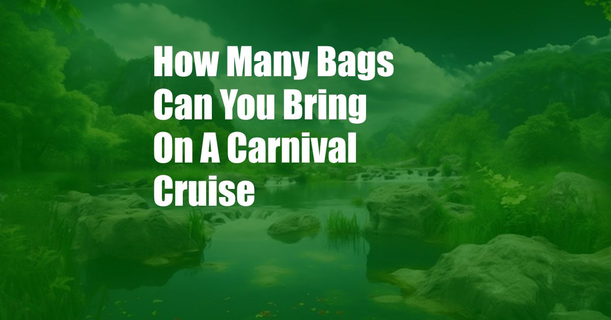 How Many Bags Can You Bring On A Carnival Cruise