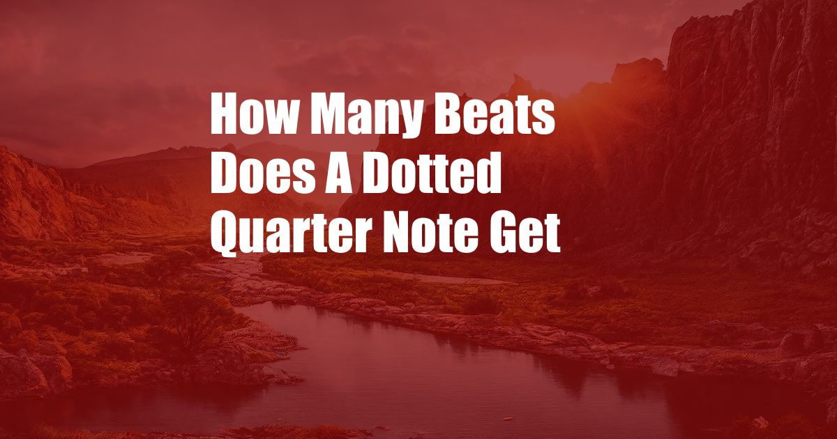 How Many Beats Does A Dotted Quarter Note Get