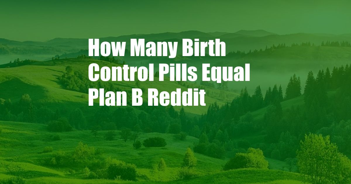 How Many Birth Control Pills Equal Plan B Reddit