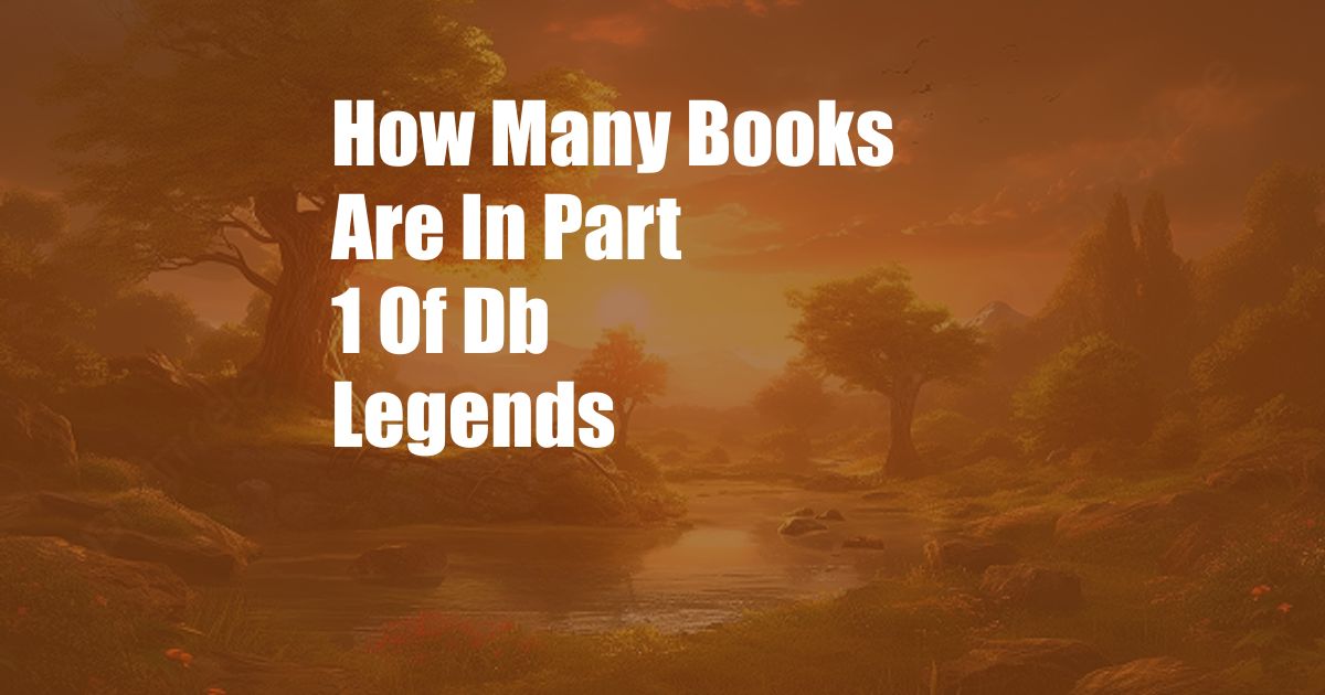 How Many Books Are In Part 1 Of Db Legends