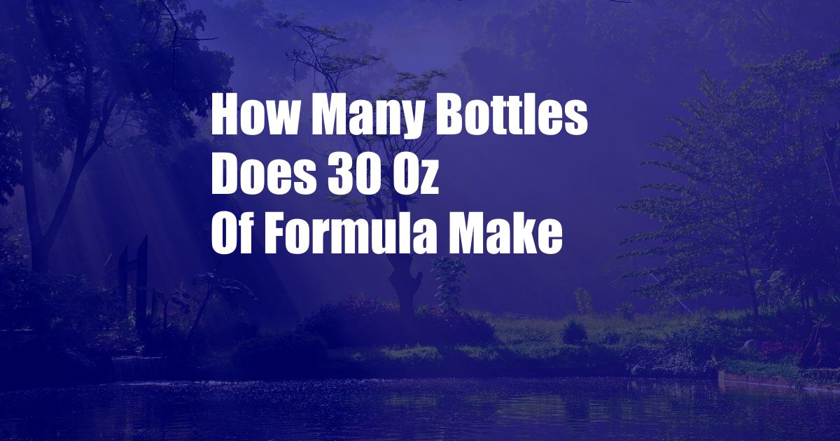 How Many Bottles Does 30 Oz Of Formula Make