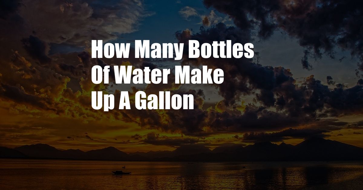 How Many Bottles Of Water Make Up A Gallon