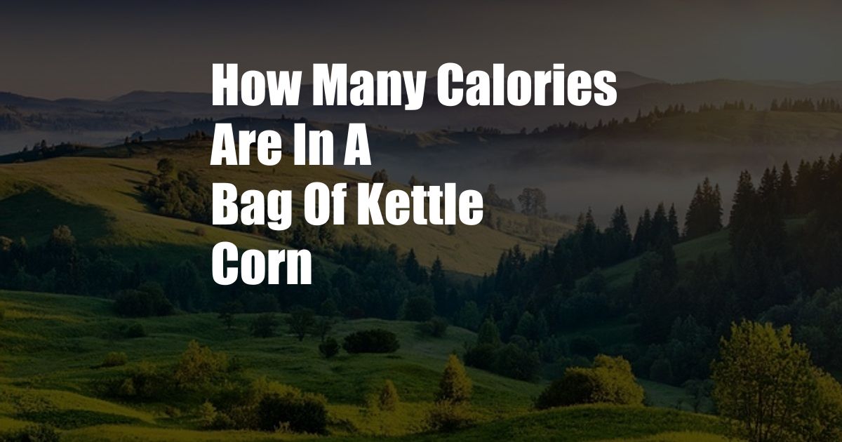 How Many Calories Are In A Bag Of Kettle Corn