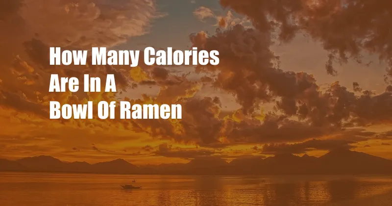 How Many Calories Are In A Bowl Of Ramen