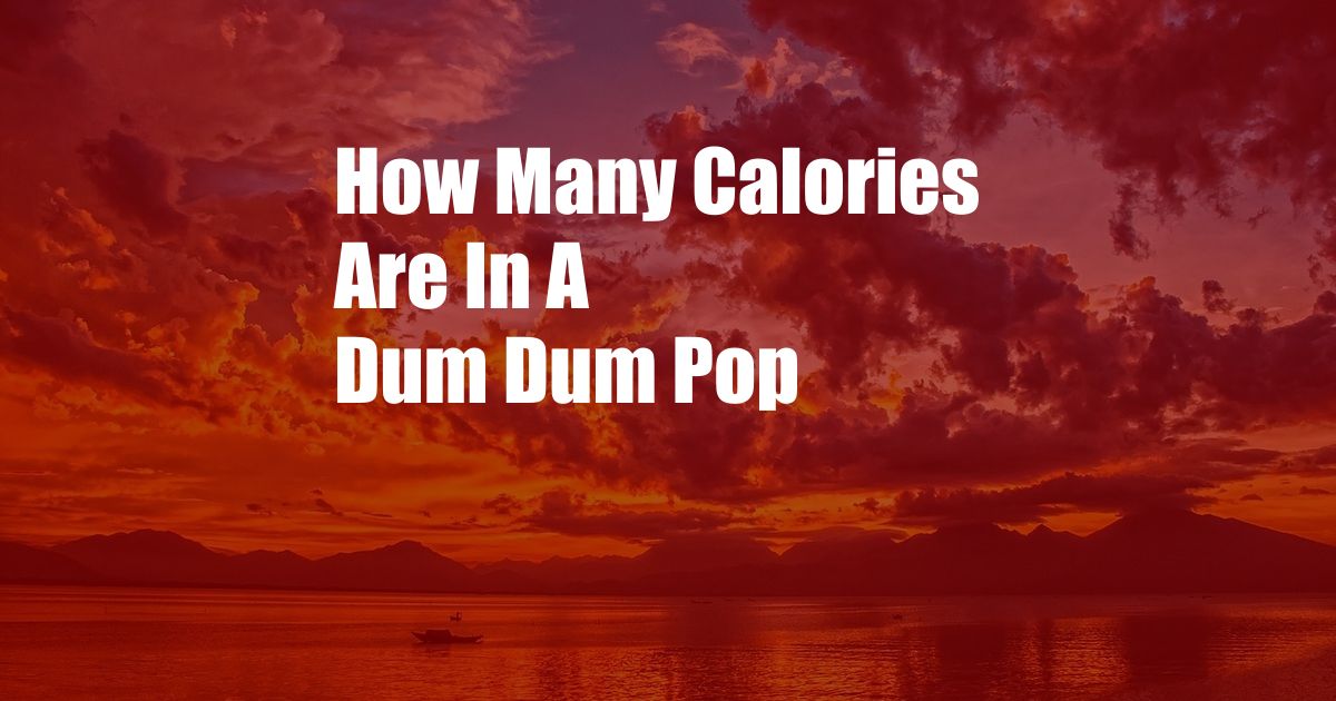 How Many Calories Are In A Dum Dum Pop