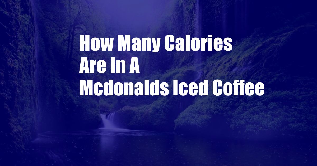 How Many Calories Are In A Mcdonalds Iced Coffee