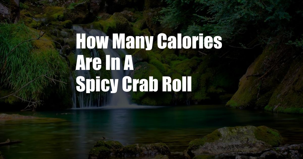 How Many Calories Are In A Spicy Crab Roll