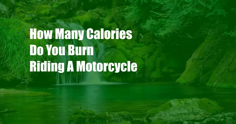 How Many Calories Do You Burn Riding A Motorcycle