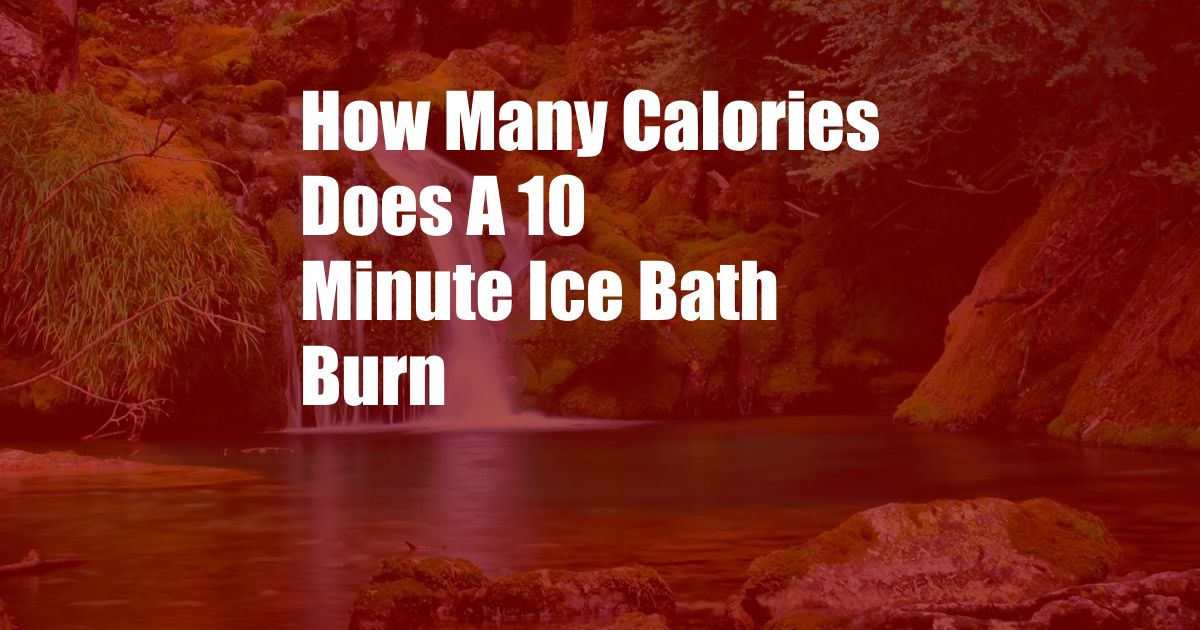 How Many Calories Does A 10 Minute Ice Bath Burn