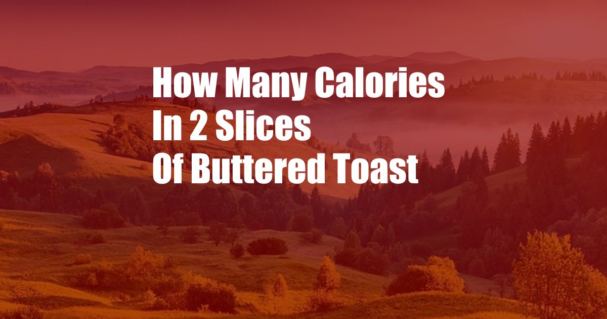 How Many Calories In 2 Slices Of Buttered Toast