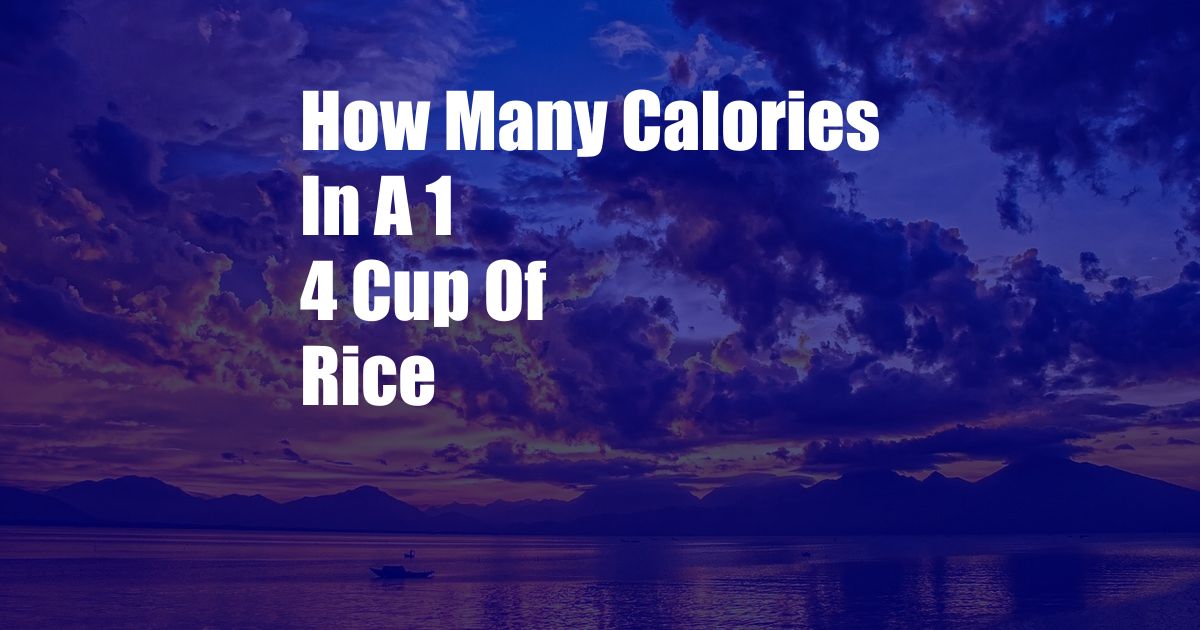 How Many Calories In A 1 4 Cup Of Rice