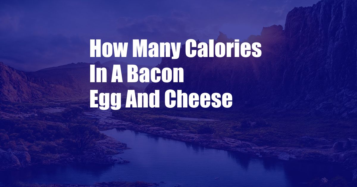 How Many Calories In A Bacon Egg And Cheese