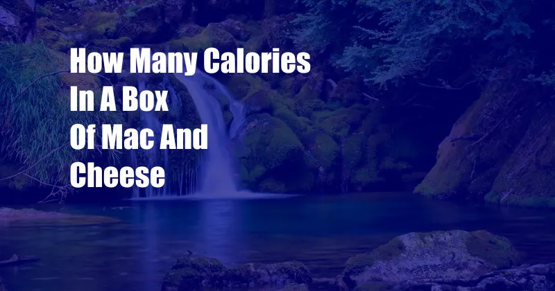 How Many Calories In A Box Of Mac And Cheese