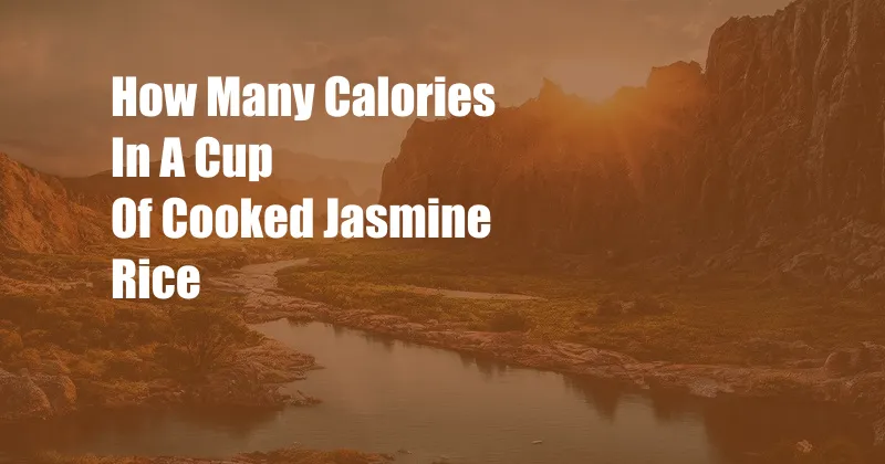 How Many Calories In A Cup Of Cooked Jasmine Rice