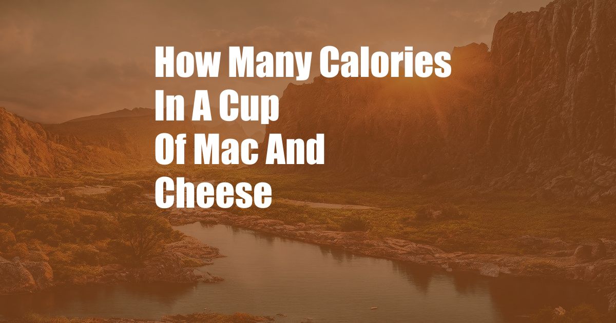 How Many Calories In A Cup Of Mac And Cheese
