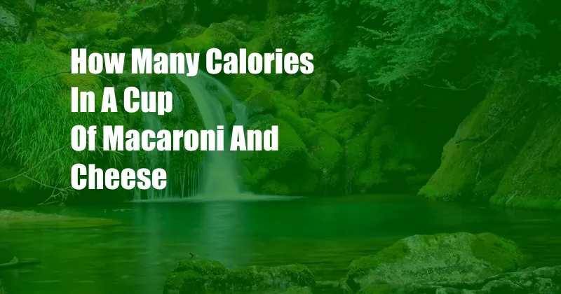 How Many Calories In A Cup Of Macaroni And Cheese