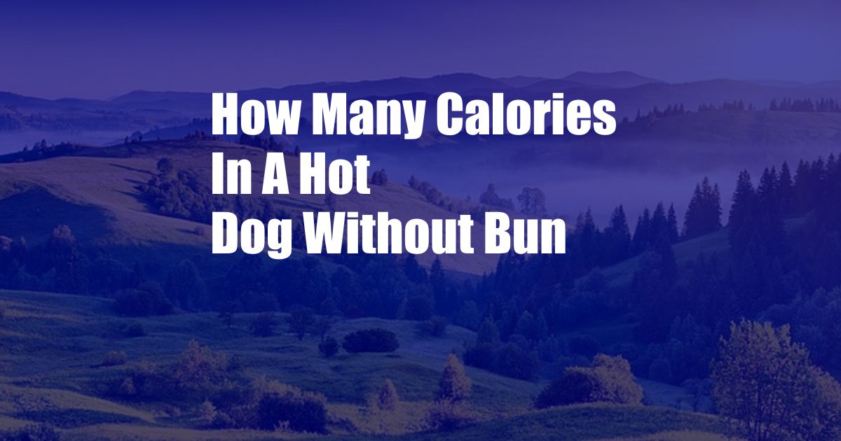 How Many Calories In A Hot Dog Without Bun