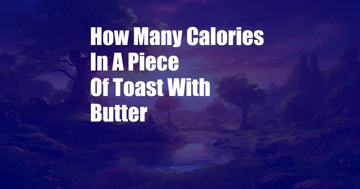 How Many Calories In A Piece Of Toast With Butter