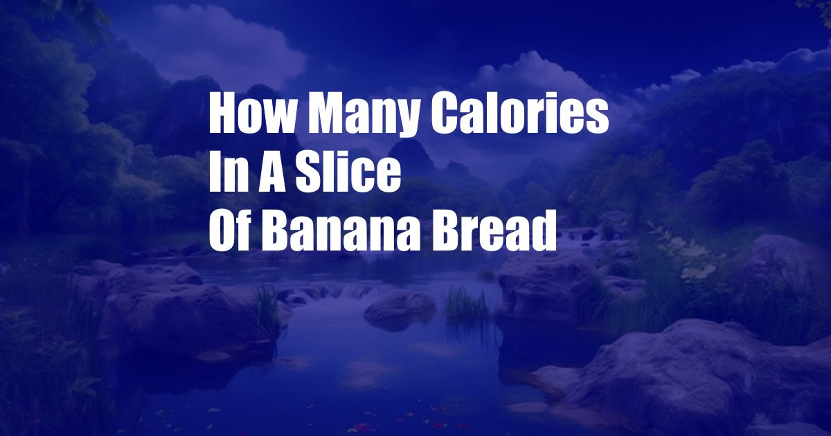 How Many Calories In A Slice Of Banana Bread