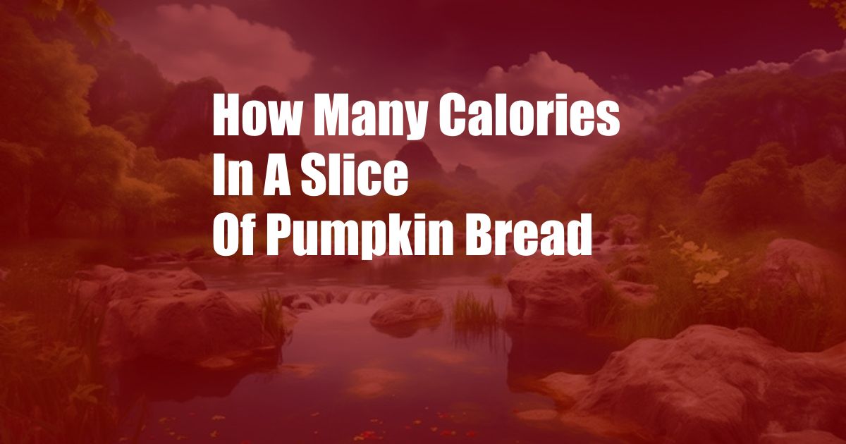 How Many Calories In A Slice Of Pumpkin Bread