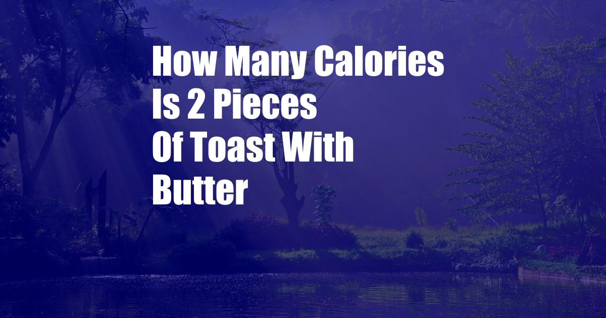 How Many Calories Is 2 Pieces Of Toast With Butter