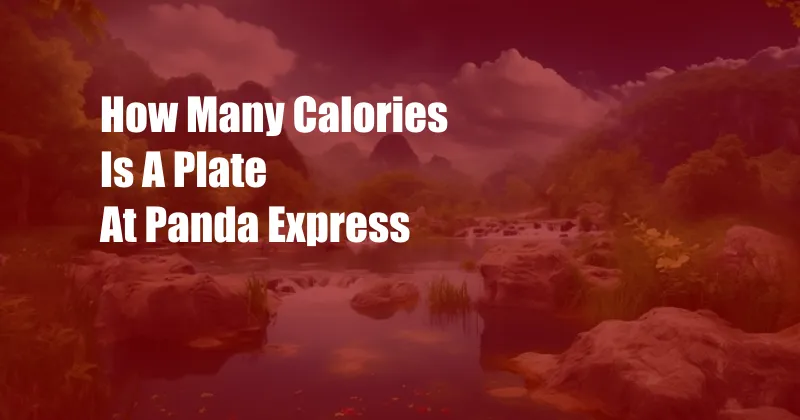 How Many Calories Is A Plate At Panda Express