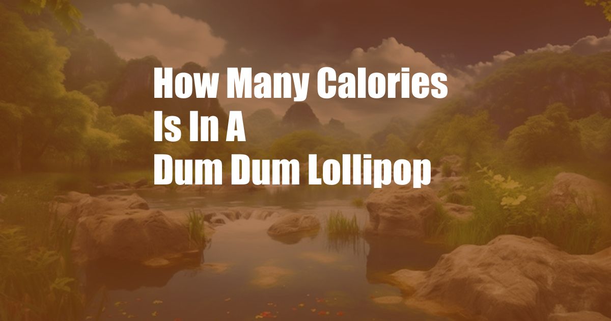 How Many Calories Is In A Dum Dum Lollipop