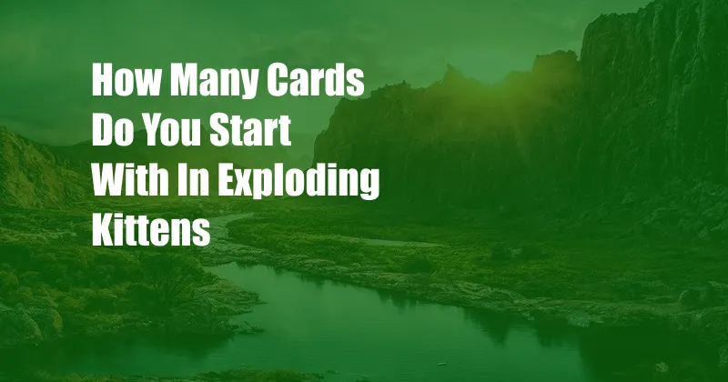 How Many Cards Do You Start With In Exploding Kittens