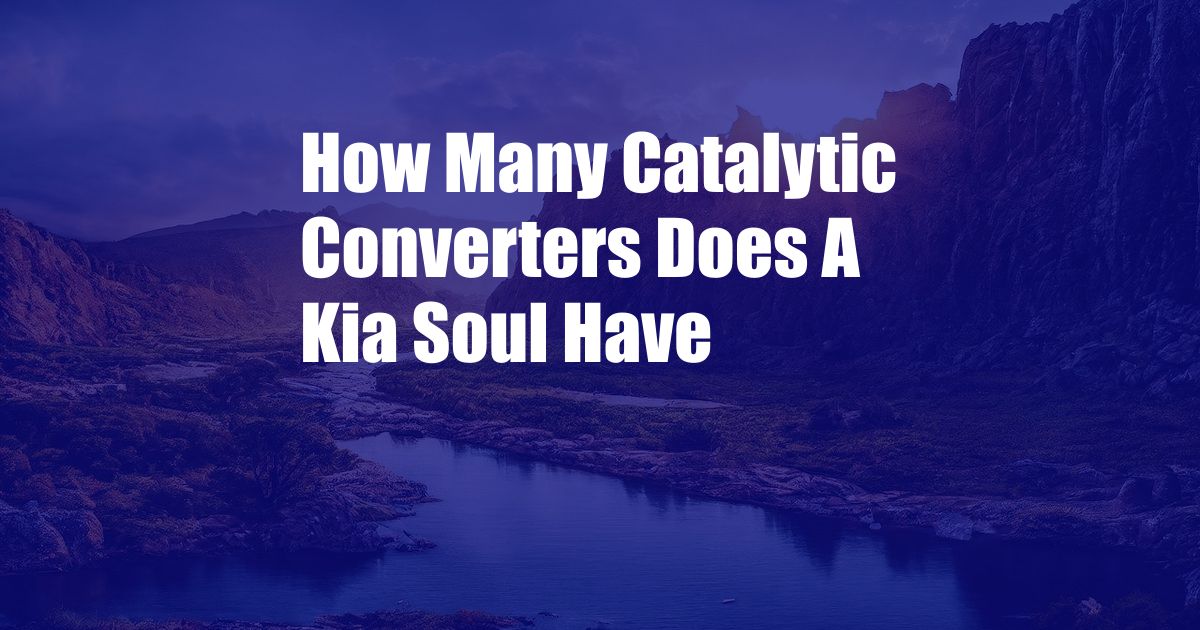 How Many Catalytic Converters Does A Kia Soul Have