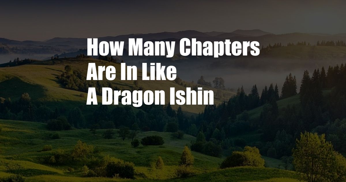 How Many Chapters Are In Like A Dragon Ishin