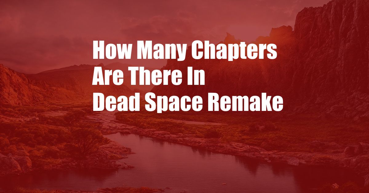 How Many Chapters Are There In Dead Space Remake