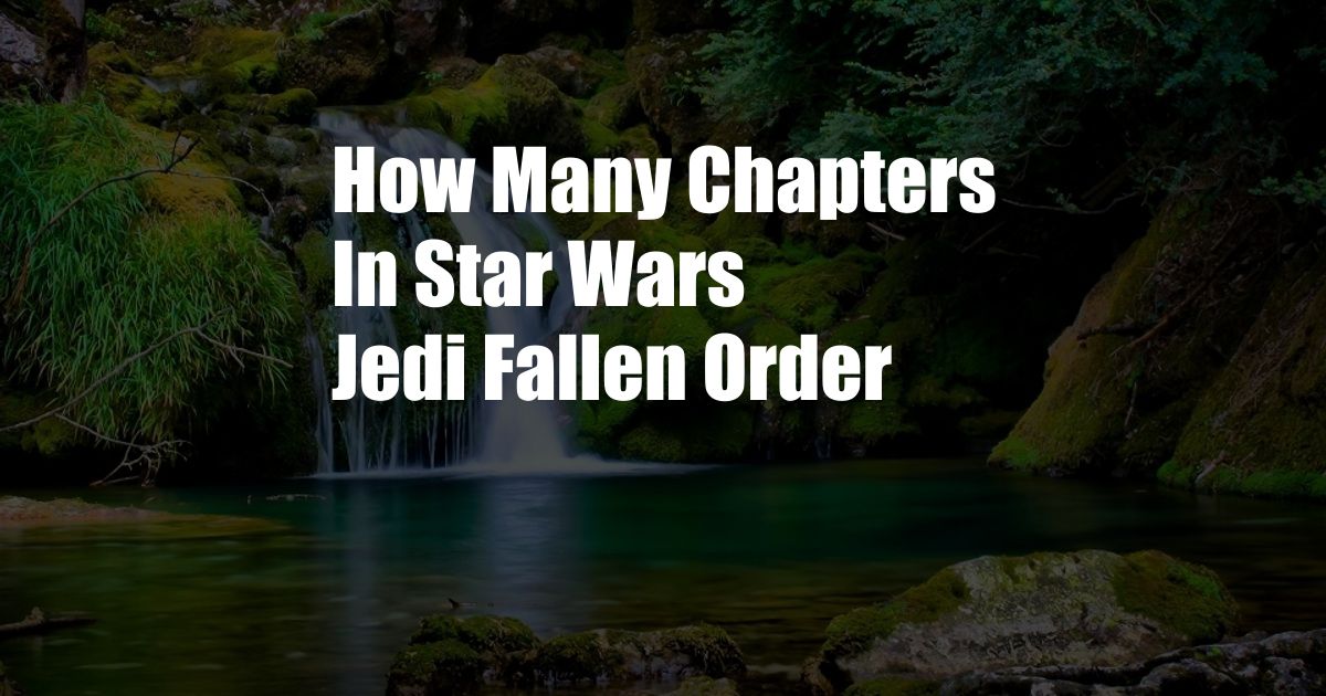 How Many Chapters In Star Wars Jedi Fallen Order