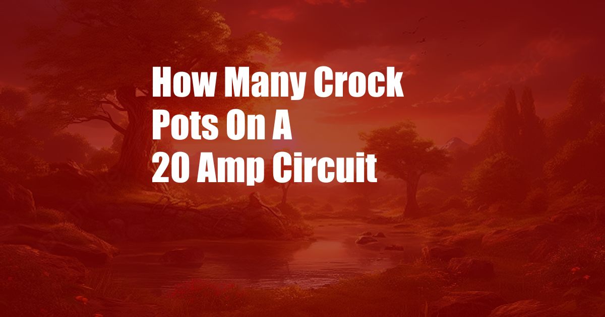 How Many Crock Pots On A 20 Amp Circuit