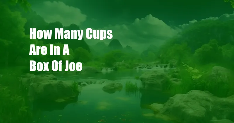 How Many Cups Are In A Box Of Joe