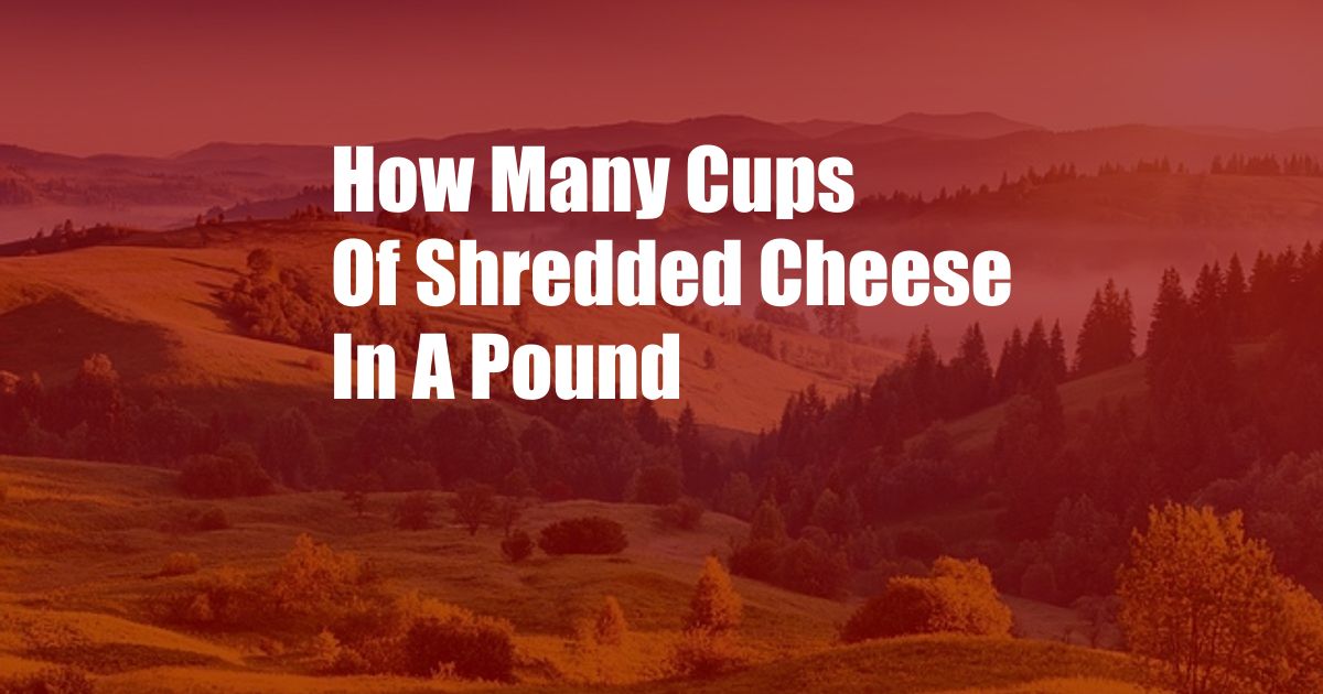 How Many Cups Of Shredded Cheese In A Pound