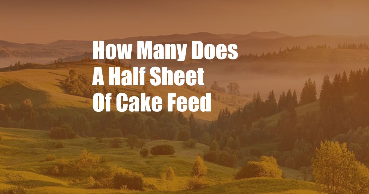 How Many Does A Half Sheet Of Cake Feed