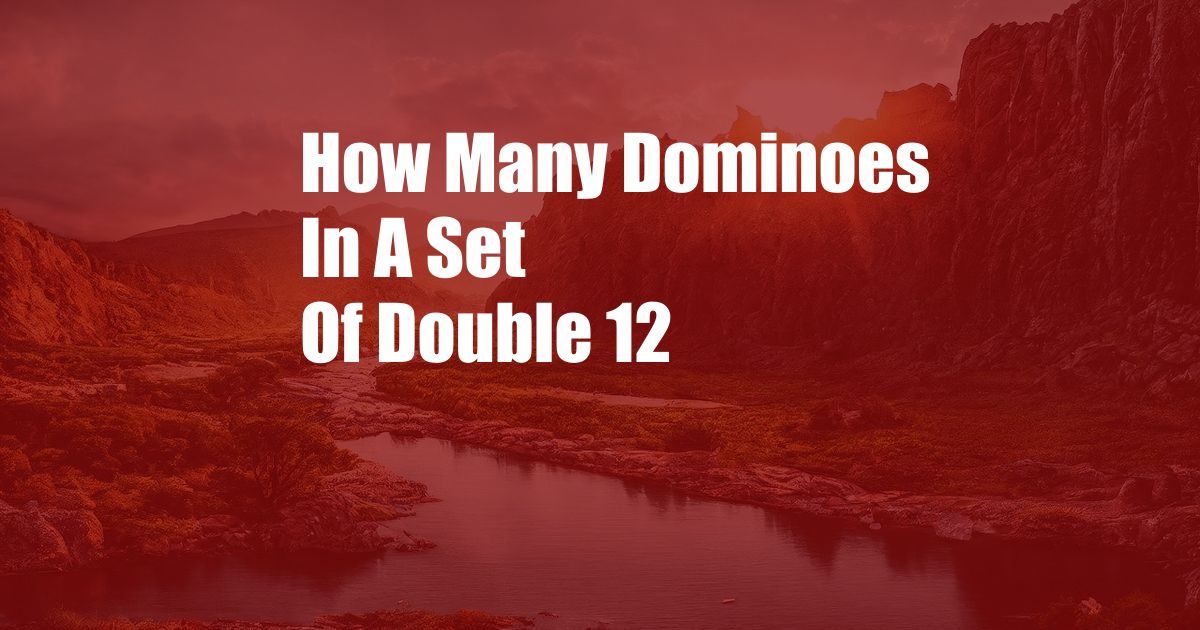 How Many Dominoes In A Set Of Double 12