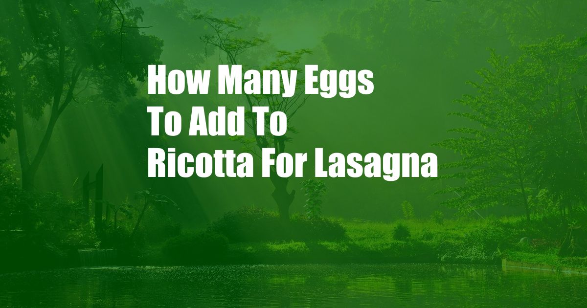 How Many Eggs To Add To Ricotta For Lasagna