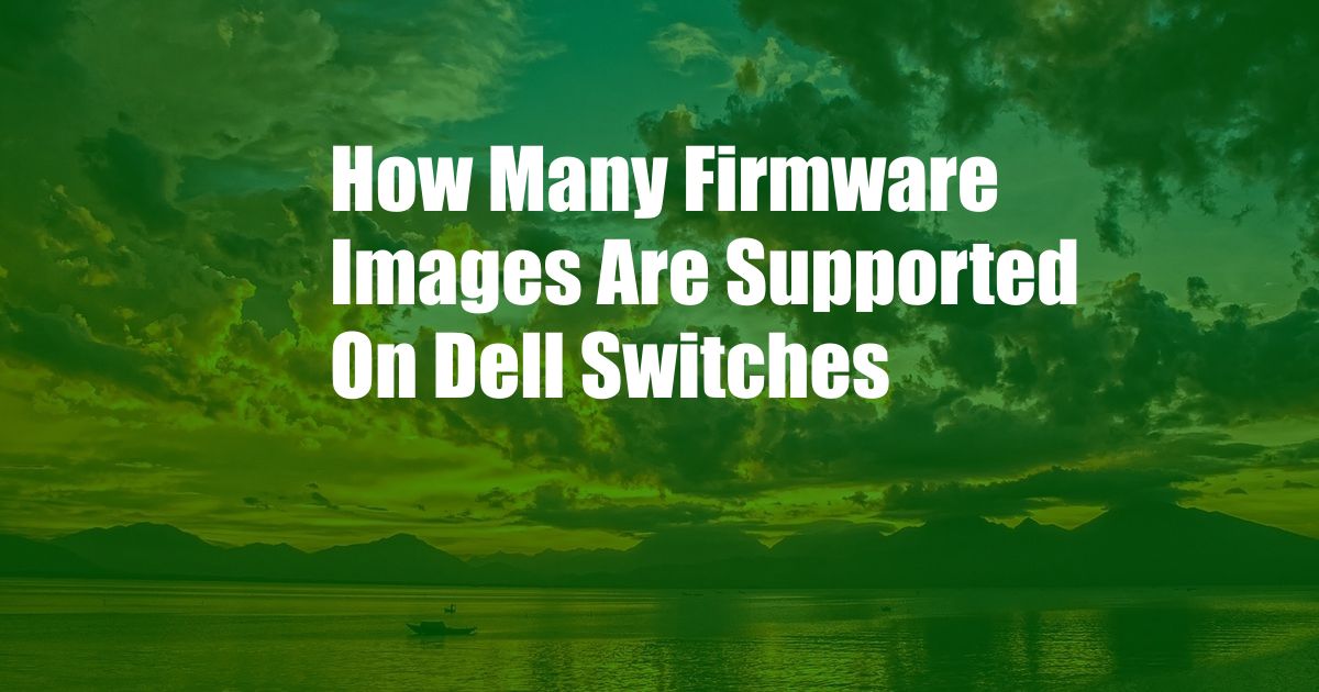 How Many Firmware Images Are Supported On Dell Switches