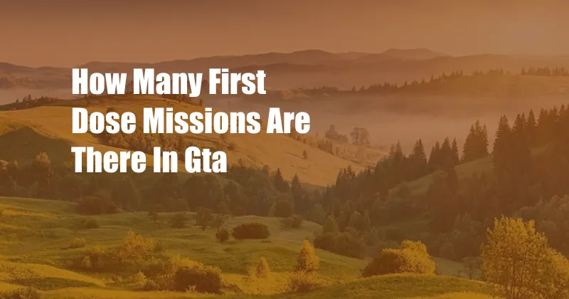 How Many First Dose Missions Are There In Gta