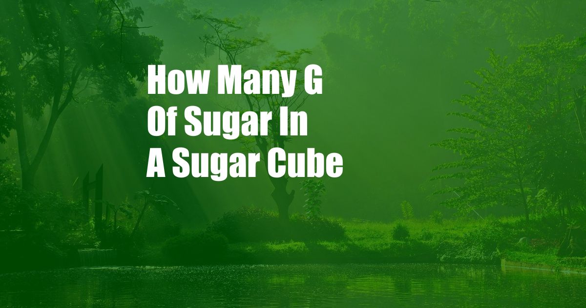 How Many G Of Sugar In A Sugar Cube