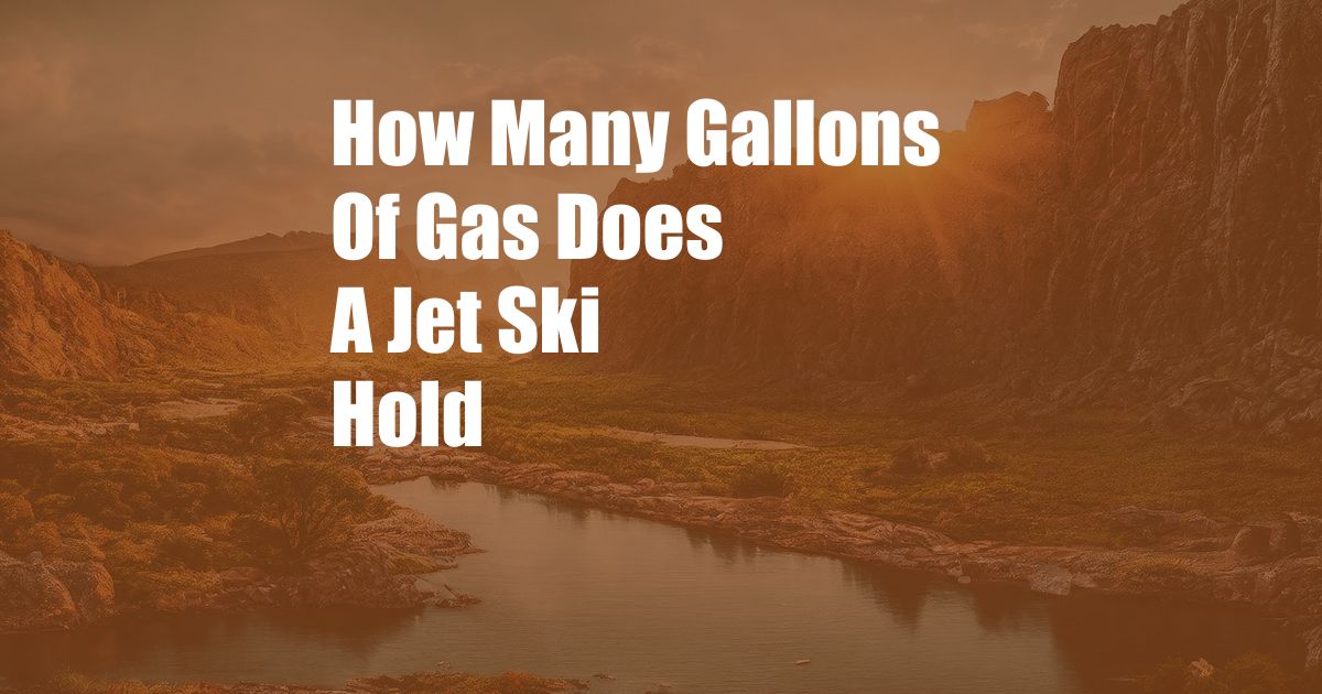 How Many Gallons Of Gas Does A Jet Ski Hold