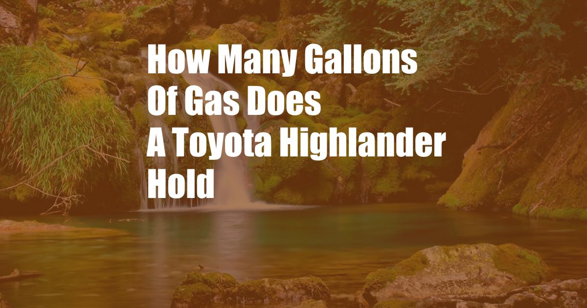 How Many Gallons Of Gas Does A Toyota Highlander Hold