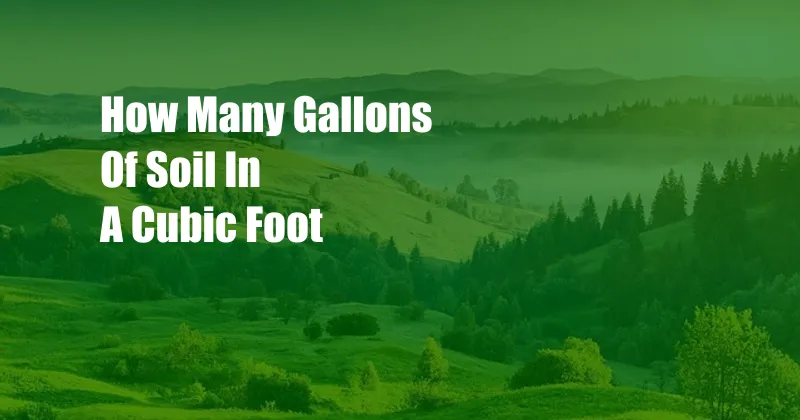 How Many Gallons Of Soil In A Cubic Foot