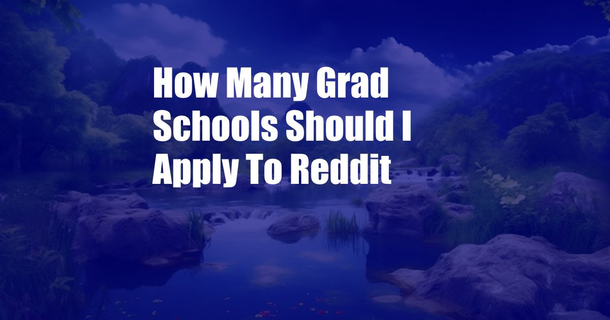 How Many Grad Schools Should I Apply To Reddit