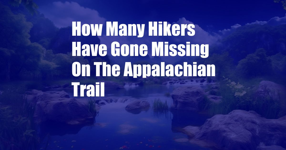 How Many Hikers Have Gone Missing On The Appalachian Trail