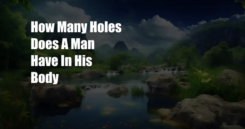 How Many Holes Does A Man Have In His Body