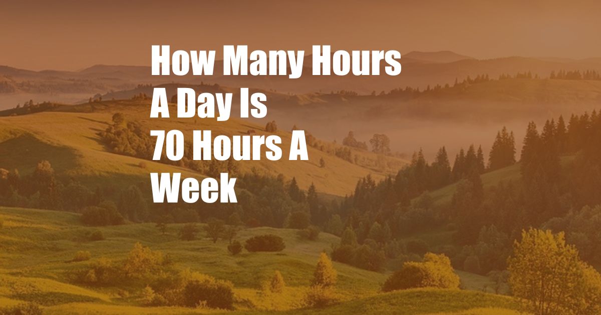 How Many Hours A Day Is 70 Hours A Week