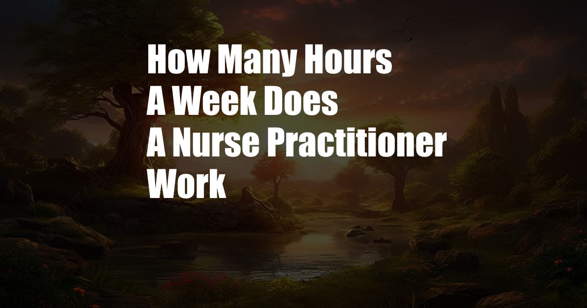 How Many Hours A Week Does A Nurse Practitioner Work