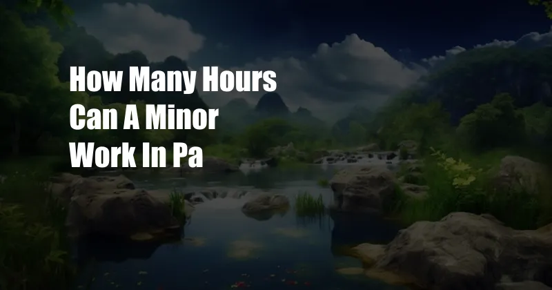 How Many Hours Can A Minor Work In Pa